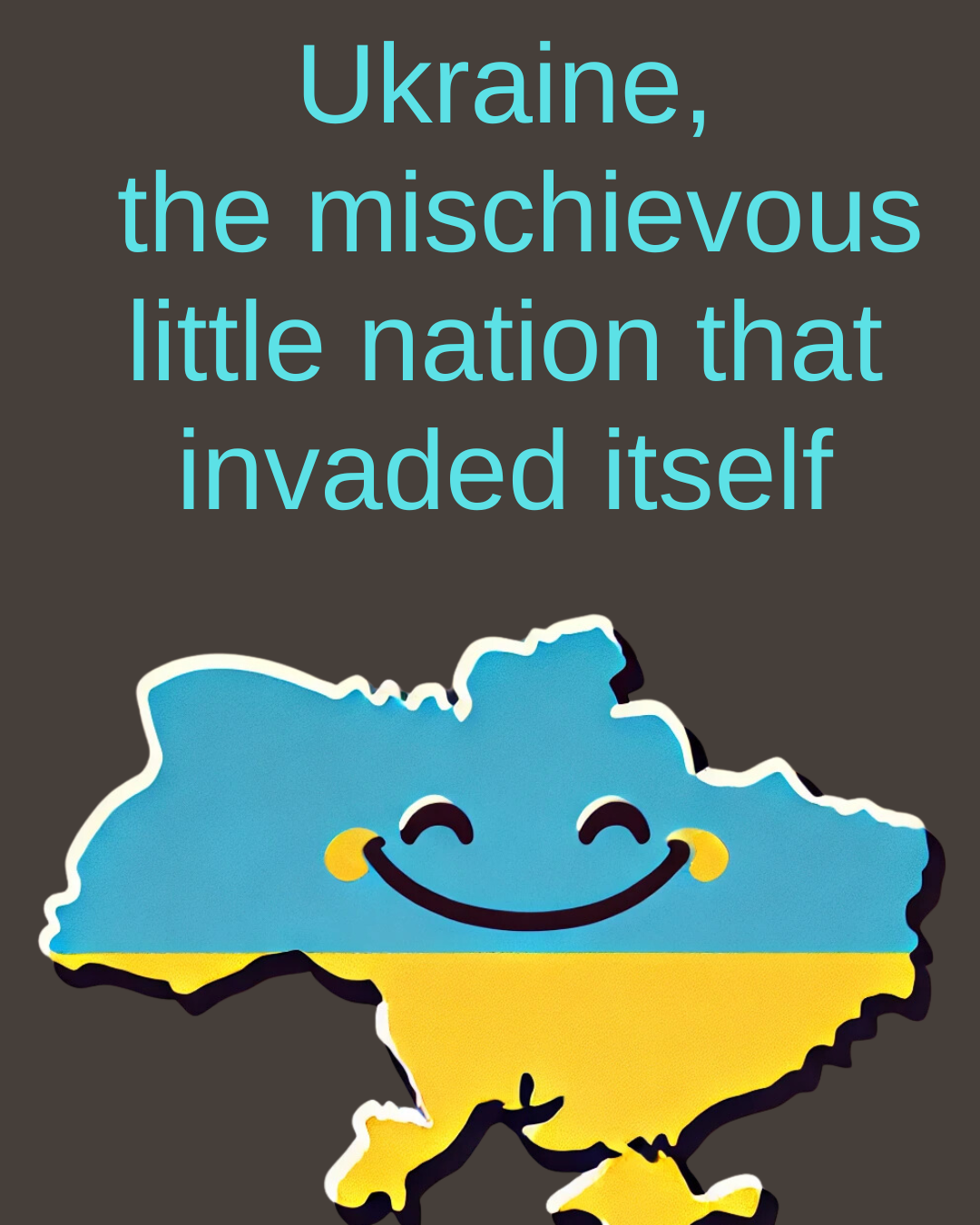 “Ah Yes, Ukraine, That Mischievous Little Nation That Invaded Itself”